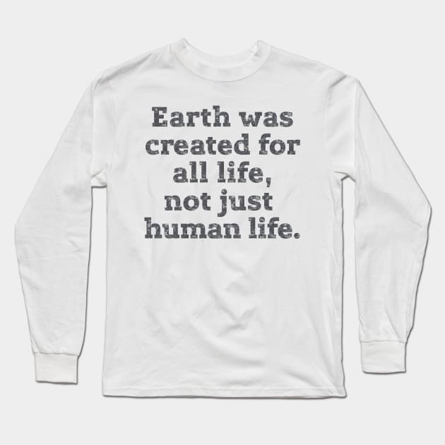 Earth was created for all life ... Long Sleeve T-Shirt by GNDesign